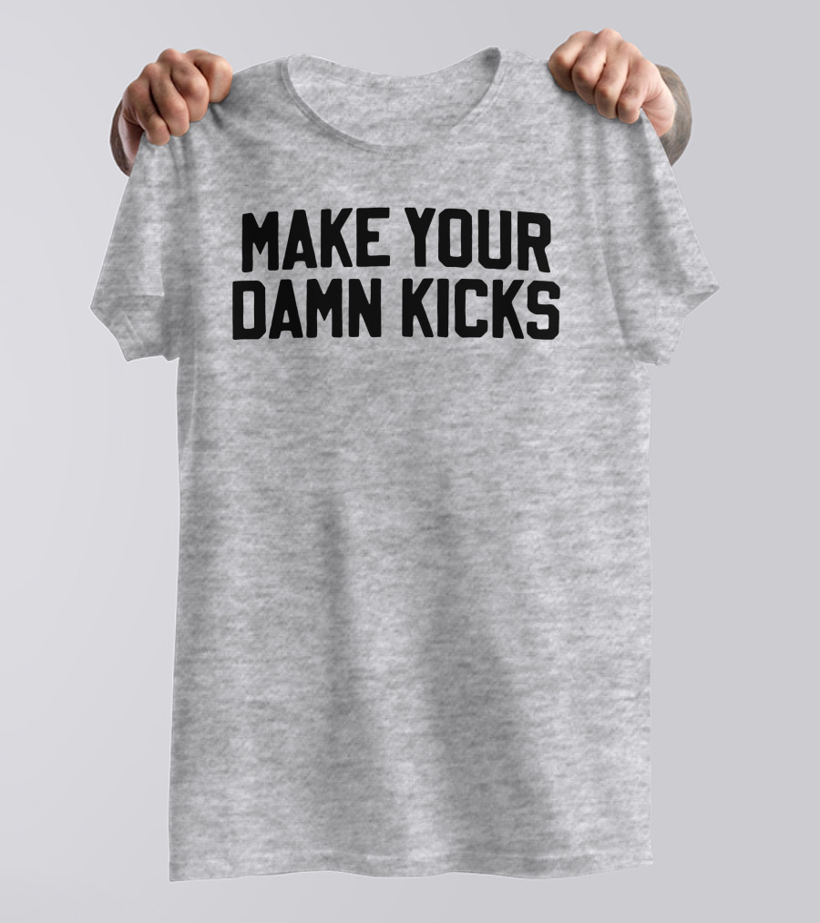 Make Your Damn Kicks Pardon My Take Sports Commentary T-Shirt