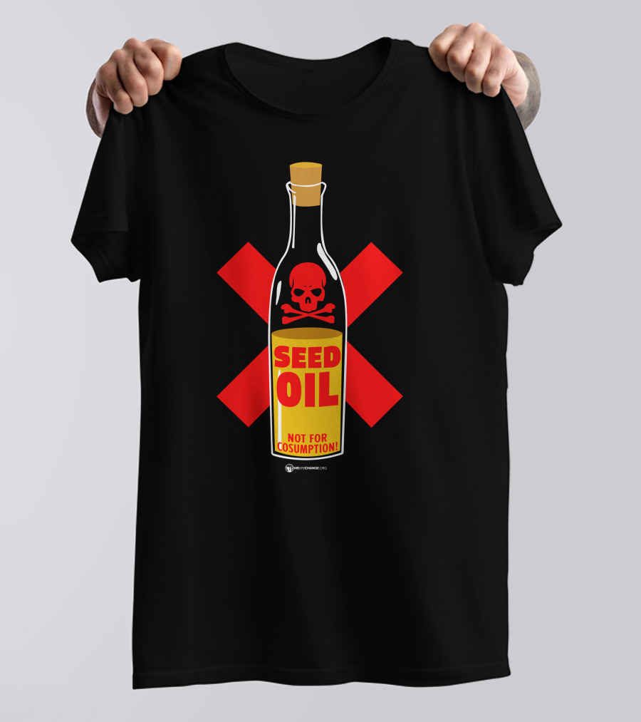 Seed Oil Not For Consumption Skull Design The Best Political T-Shirt