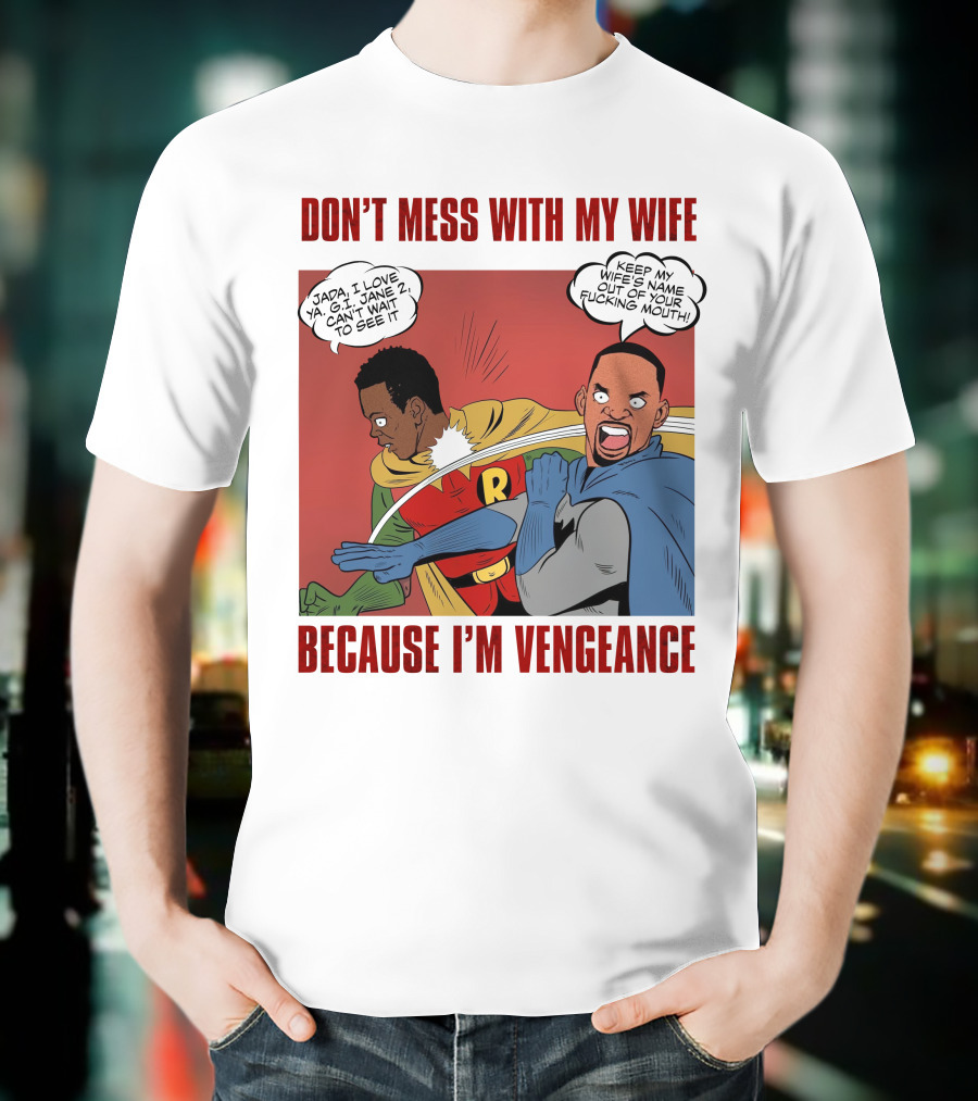DON'T MESS WITH MY WIFE BECAUSE I'M VENGEANCE T-Shirt