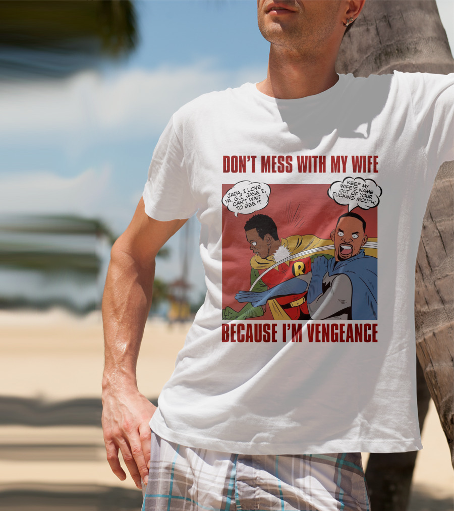 DON'T MESS WITH MY WIFE BECAUSE I'M VENGEANCE T-Shirt