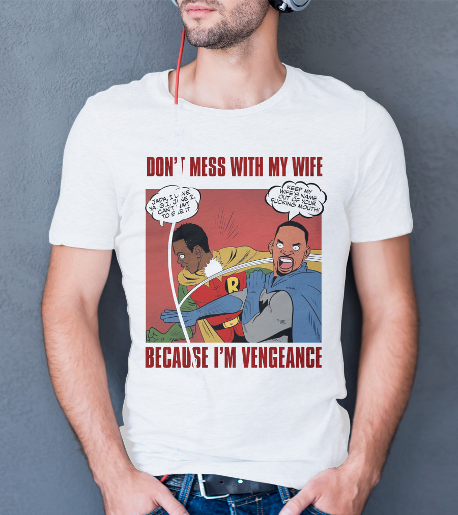 DON'T MESS WITH MY WIFE BECAUSE I'M VENGEANCE T-Shirt
