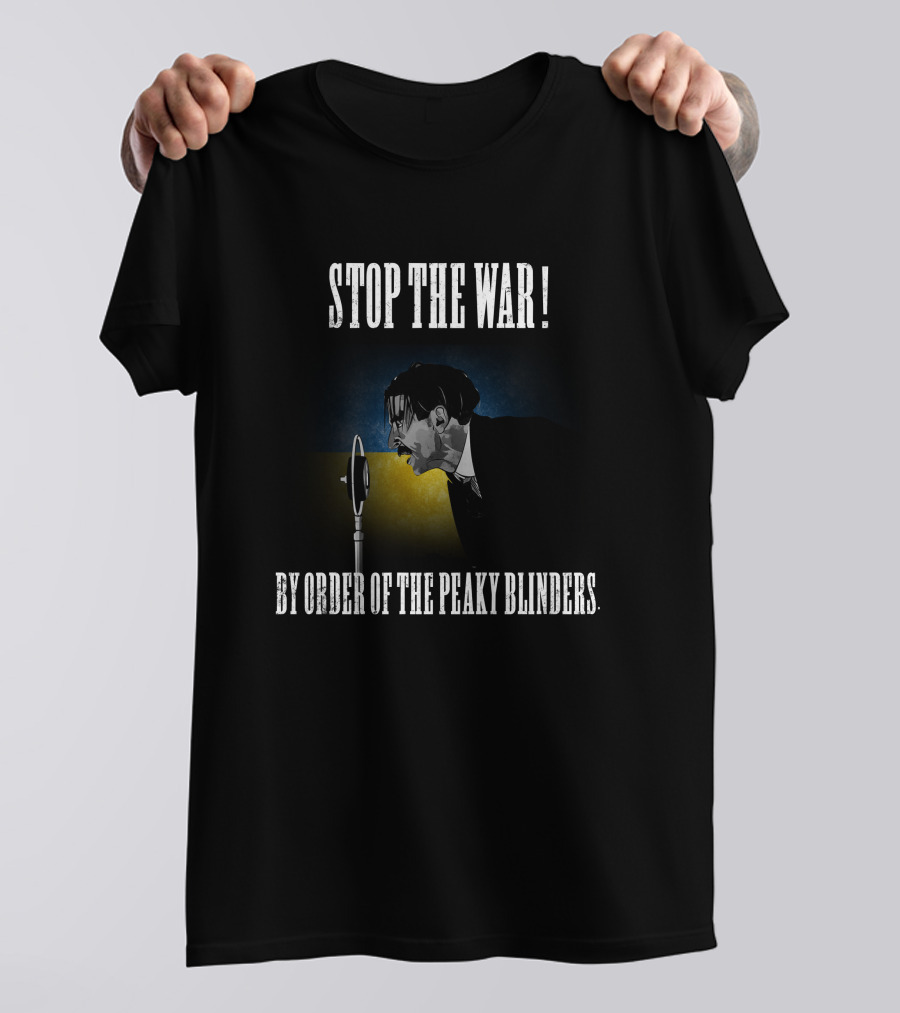 Stop The War By Order Of The Peaky Blinders T-Shirt