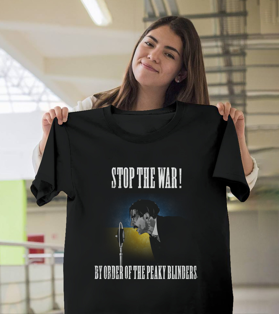 Stop The War By Order Of The Peaky Blinders T-Shirt