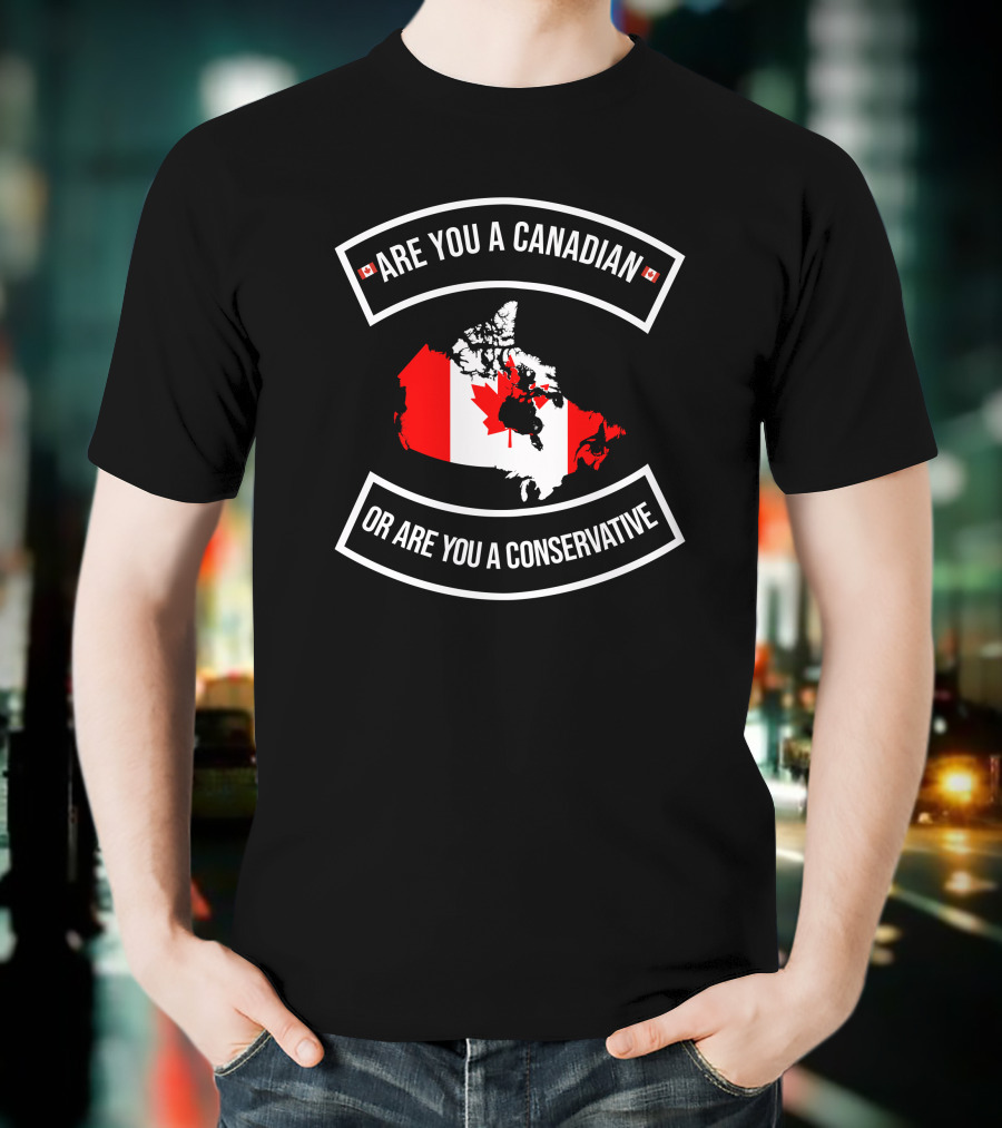 Are You A Canadian Or Are You A Conservative Canada Map Flag T-Shirt