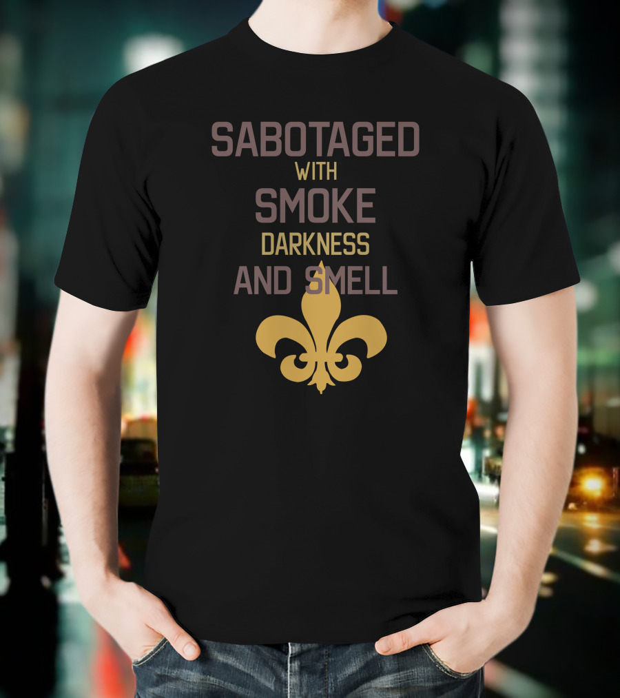 Sabotaged With Smoke Darkness And Smell Fleur-de-Lis T-Shirt