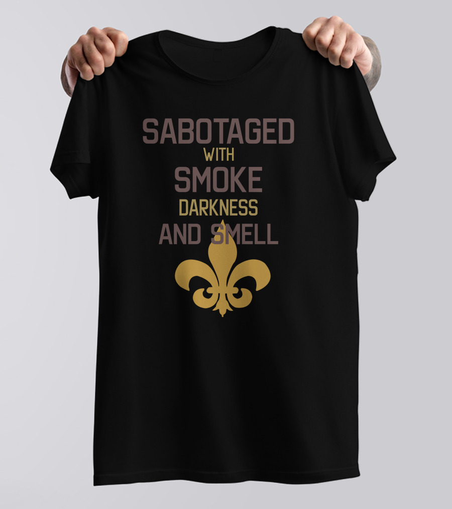 Sabotaged With Smoke Darkness And Smell Fleur-de-Lis T-Shirt