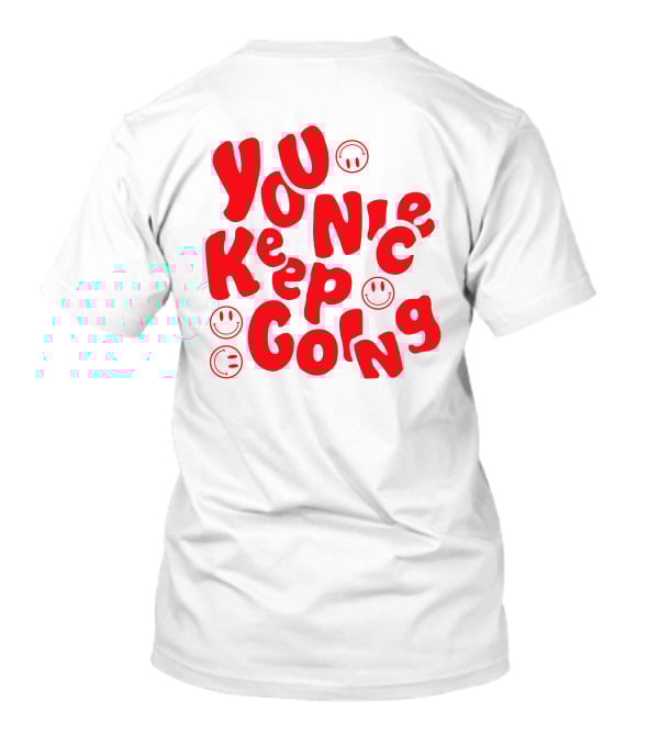 You Nice Keep Going Smiley Faces T-Shirt