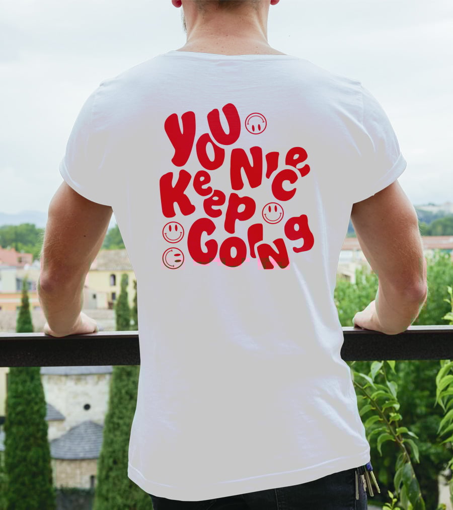 You Nice Keep Going Smiley Faces T-Shirt