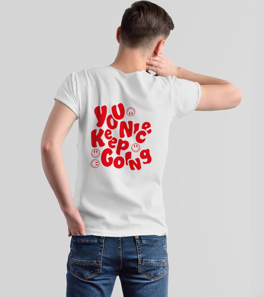 You Nice Keep Going Smiley Faces T-Shirt