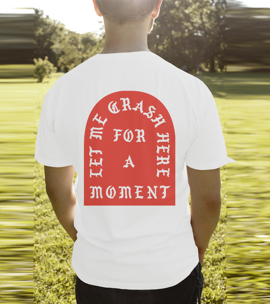 Let Me Crash Here For A Moment Paris City T-Shirt