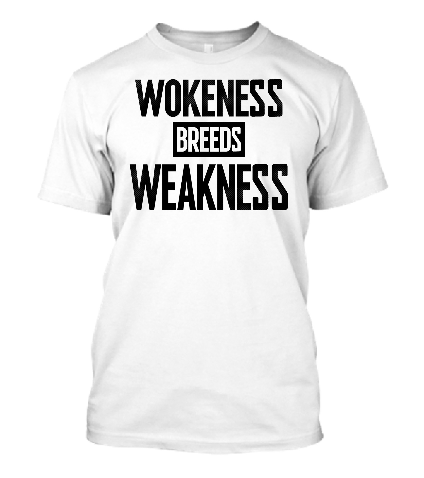 I’M A Toxic Jerk Wokeness Breeds Weakness Wokeness Breeds Weakness T-Shirt