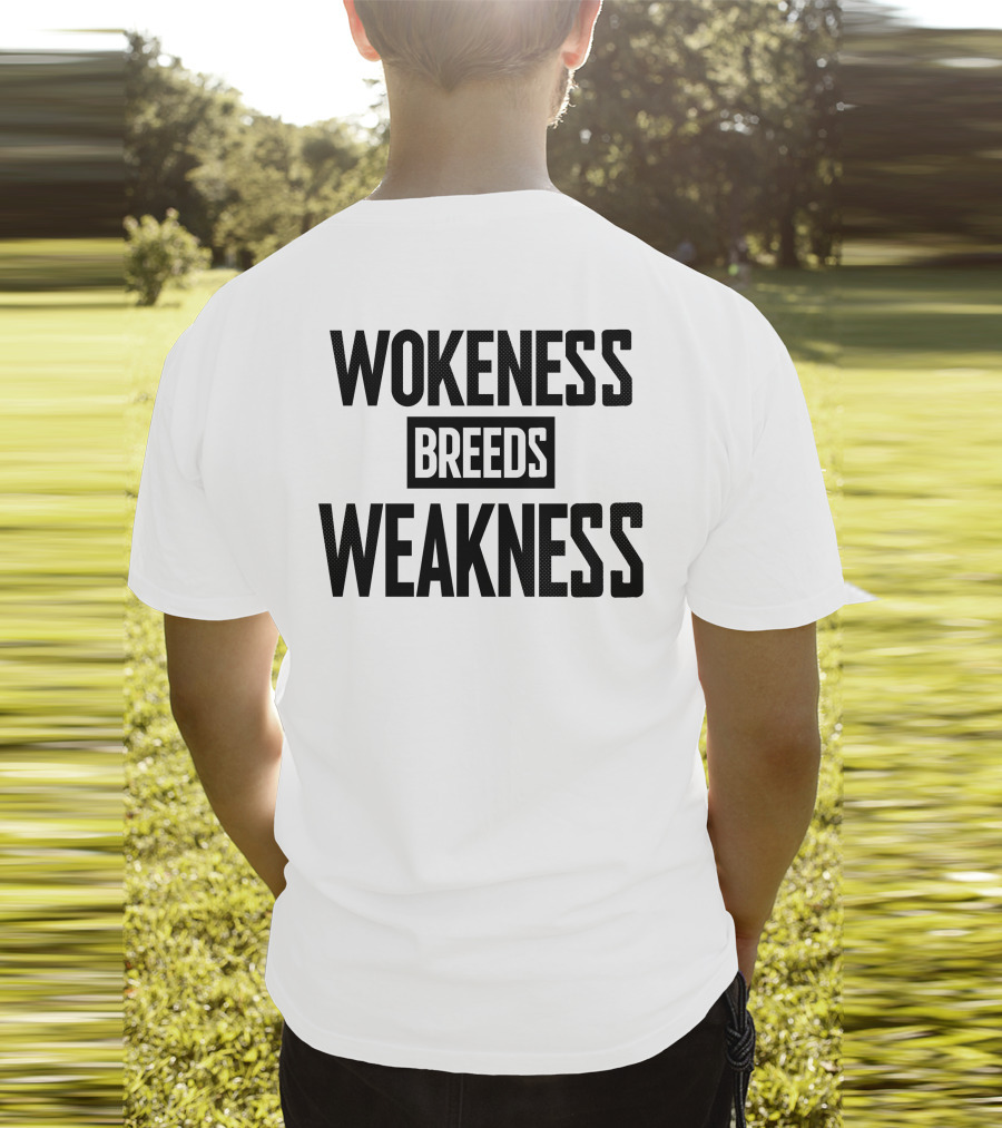I’M A Toxic Jerk Wokeness Breeds Weakness Wokeness Breeds Weakness T-Shirt