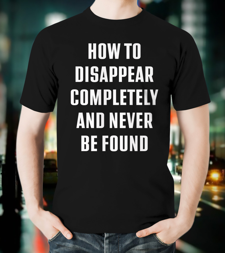 Seventeen Wearing How To Disappear Completely And Never Be Found Text T-Shirt