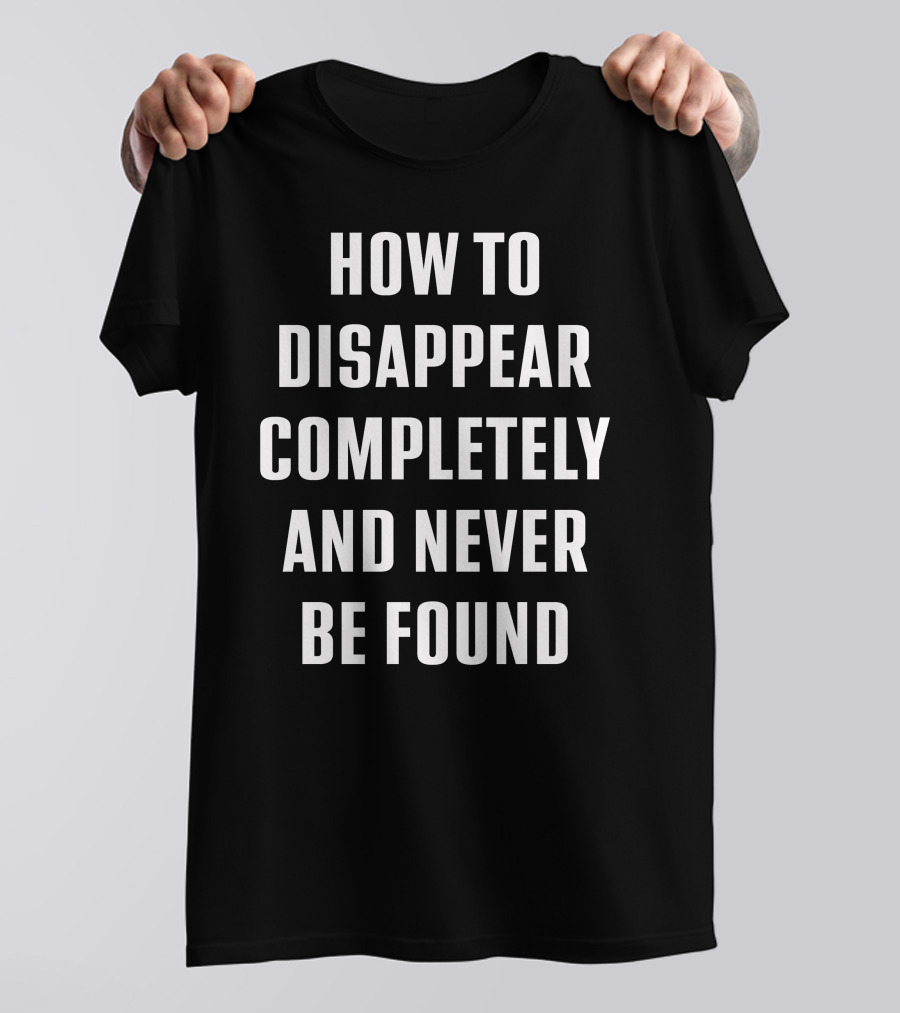 Seventeen Wearing How To Disappear Completely And Never Be Found Text T-Shirt