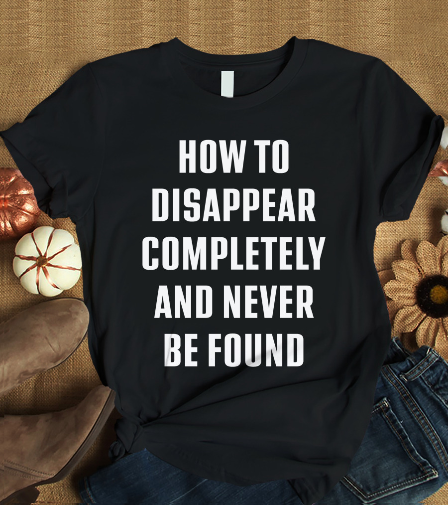 Seventeen Wearing How To Disappear Completely And Never Be Found Text T-Shirt