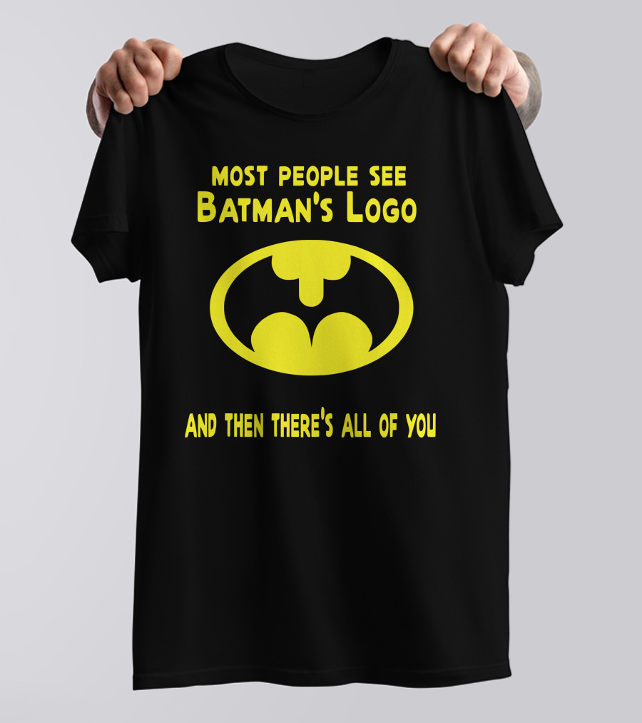 Gigglepops Most People See Batman's Logo And Then There's All Of You Text With Yellow Bat Emblem T-Shirt