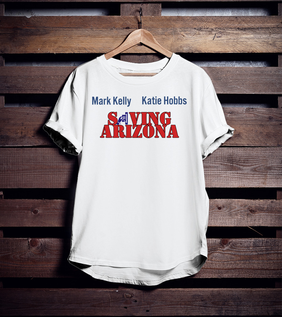 Mark Kelly Katie Hobbs Saving Arizona T-Shirt