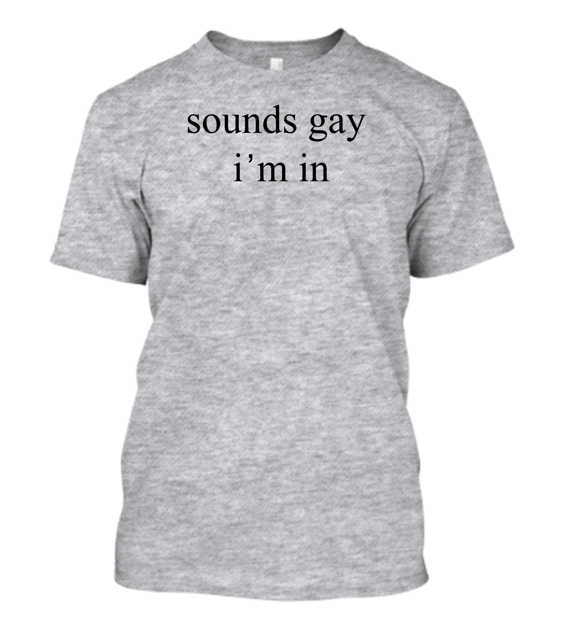 Donniedoesworld Sounds Gay I'm In T-Shirt