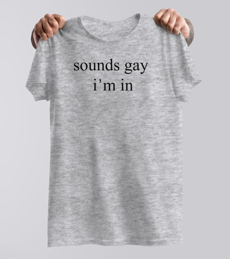 Donniedoesworld Sounds Gay I'm In T-Shirt