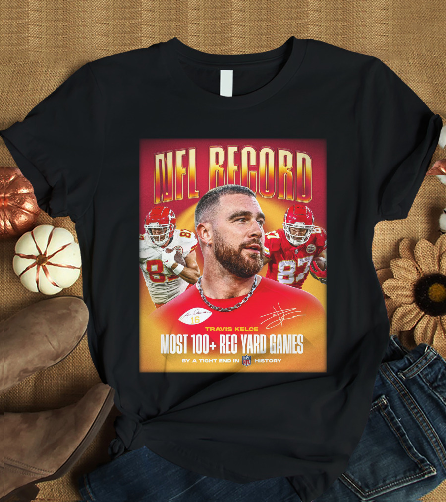 NFL Record Travis Kelce Most 100+ Rec Yard Games Chiefs 87 16 History T-Shirt