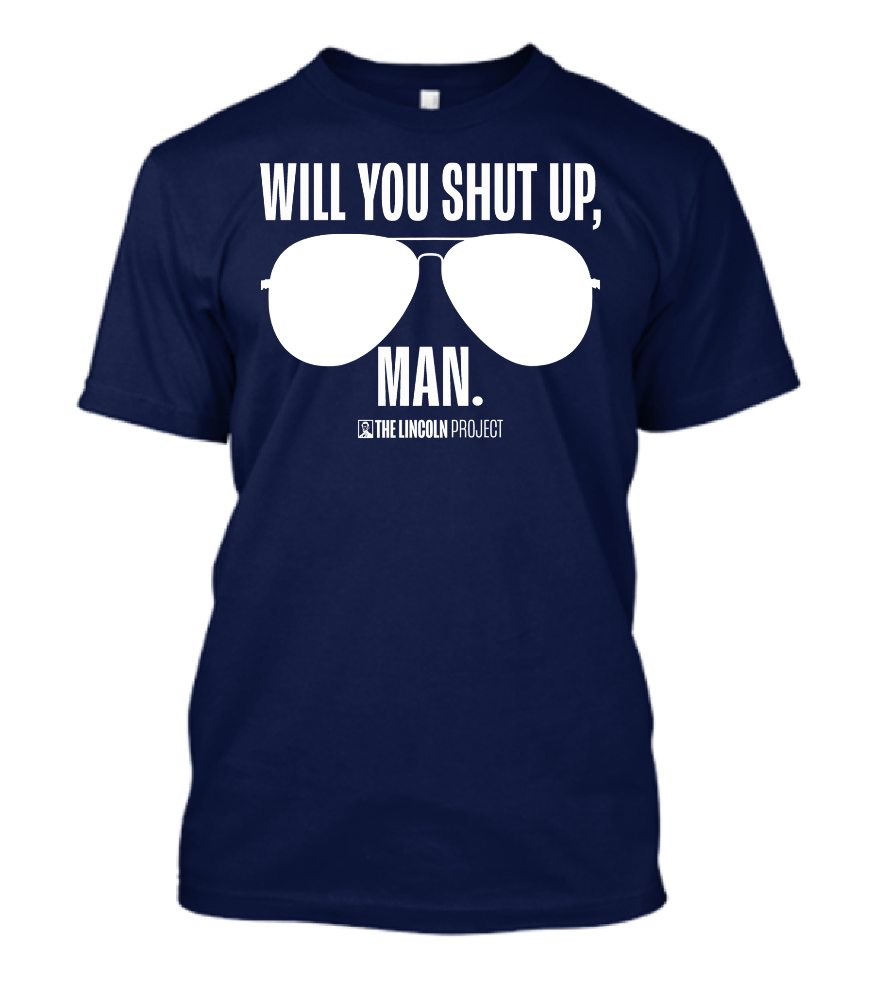 Will You Shut Up Man The Lincoln Project Sunglasses T-Shirt