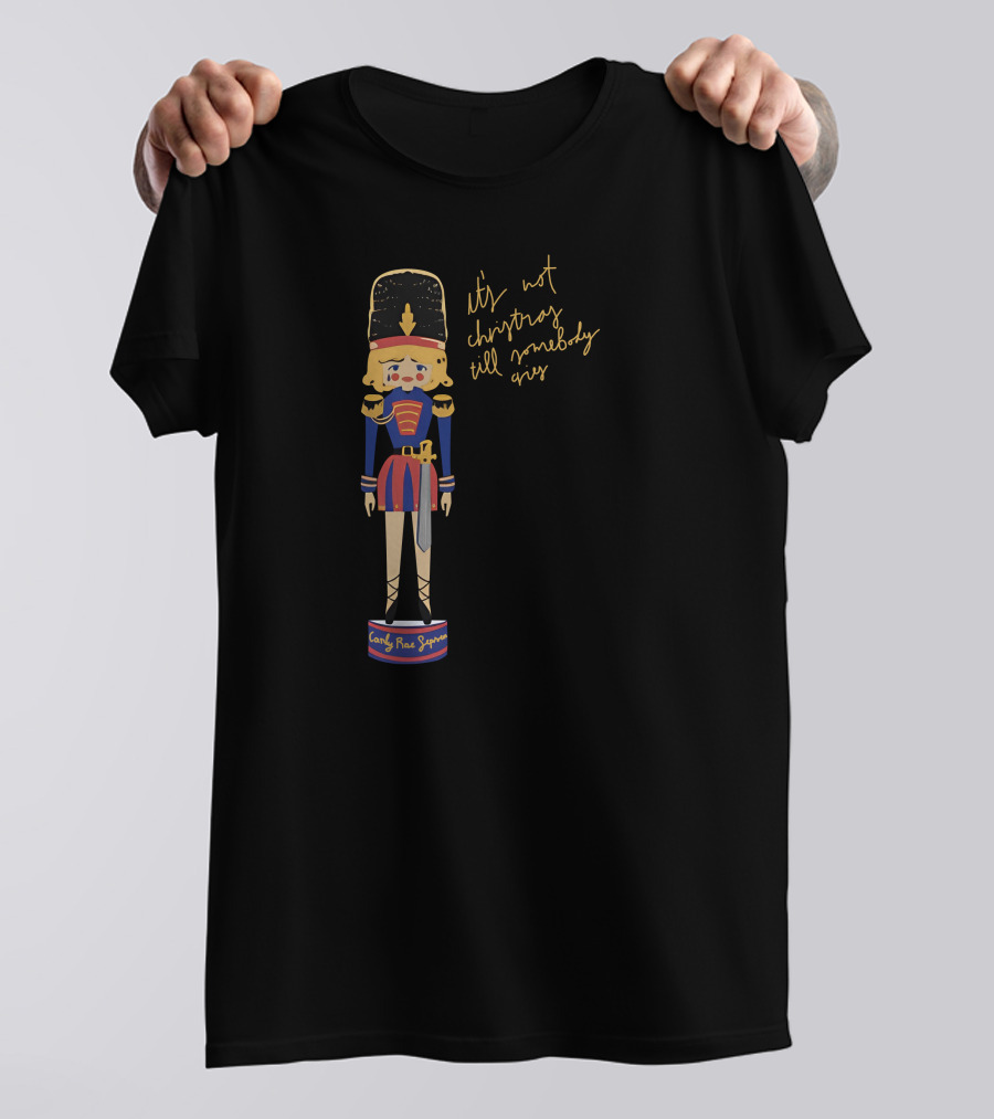 Carly Rae Jepsen Shop It's Not Christmas Till Somebody Cries Christmas Nutcracker T-Shirt