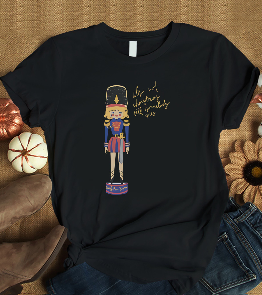 Carly Rae Jepsen Shop It's Not Christmas Till Somebody Cries Christmas Nutcracker T-Shirt
