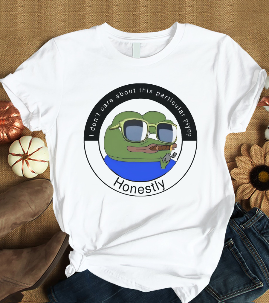 I Don't Care About This Particular Psyop Honestly Meme Frog With Sunglasses T-Shirt