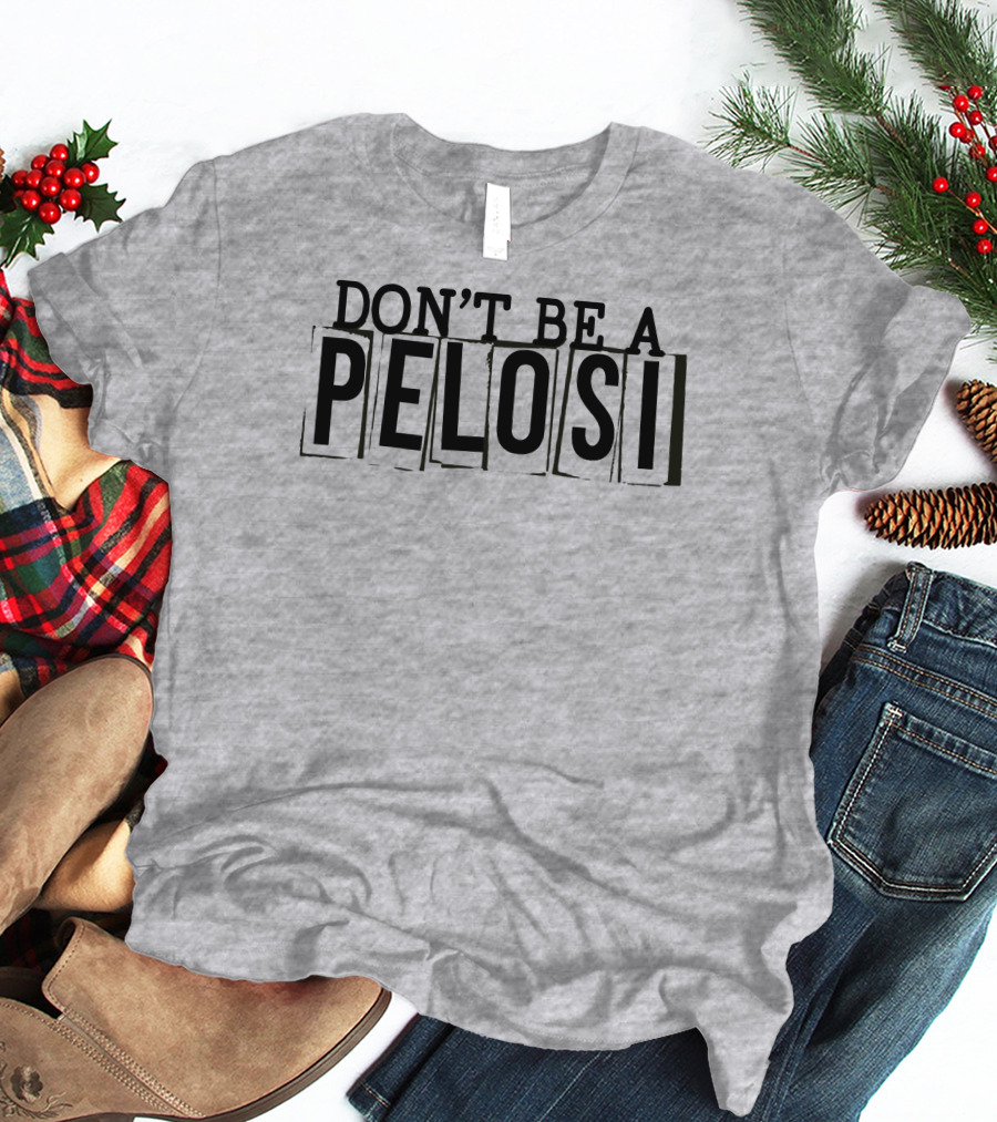 Don't Be A Pelosi Clown World Political Satire T-Shirt