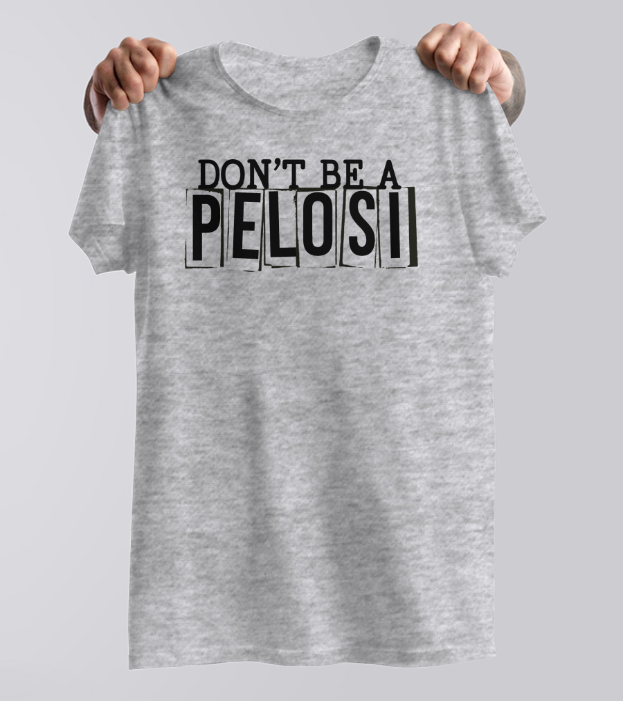 Don't Be A Pelosi Clown World Political Satire T-Shirt