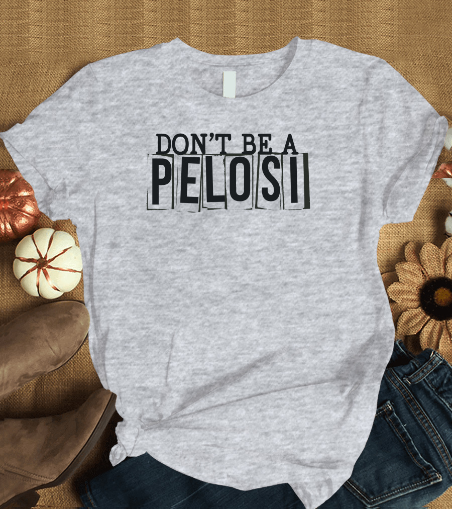 Don't Be A Pelosi Clown World Political Satire T-Shirt