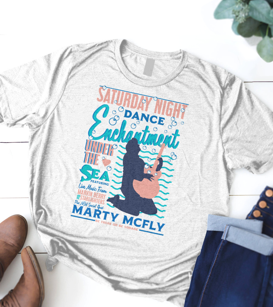 Saturday Night Dance Enchantment Under The Sea Marty Mcfly Be There Or Be Square Live Music From Marvin Berry Starlighters Featuring T-Shirt