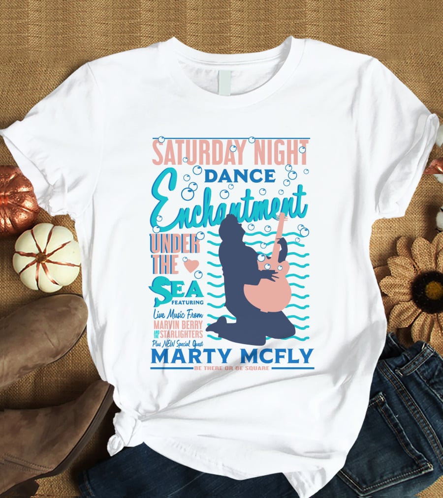 Saturday Night Dance Enchantment Under The Sea Marty Mcfly Be There Or Be Square Live Music From Marvin Berry Starlighters Featuring T-Shirt