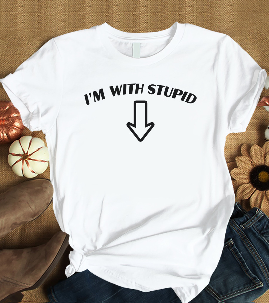 I'm With Stupid Arrow Down Goodshirts Witty T-Shirt