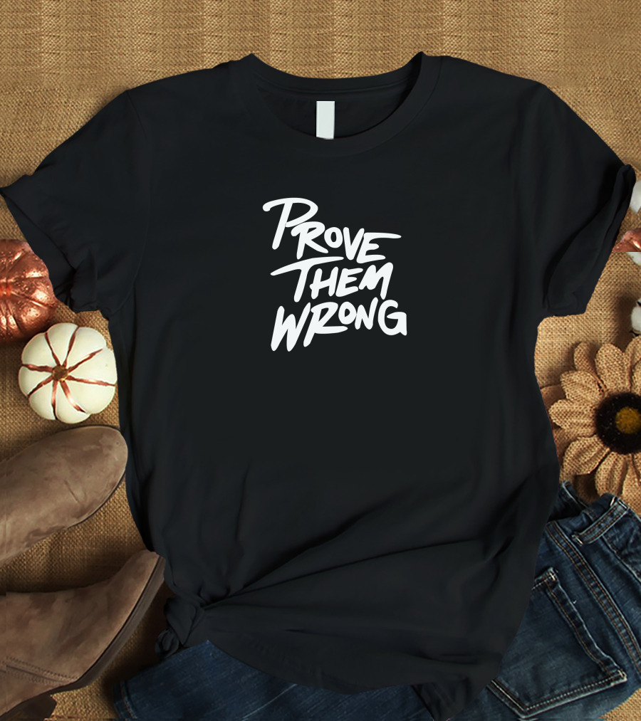 Gutzyaiden Prove Them Wrong White Bold Motivational Text T-Shirt