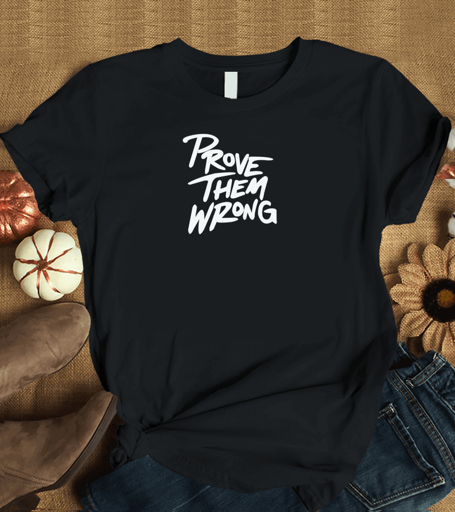 Gutzyaiden Prove Them Wrong White Bold Motivational Text T-Shirt