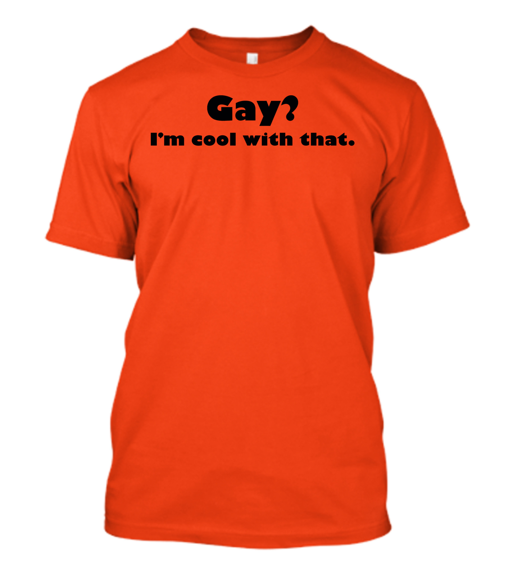 Gay? I'm Cool With That Shirts That Go Hard T-Shirt