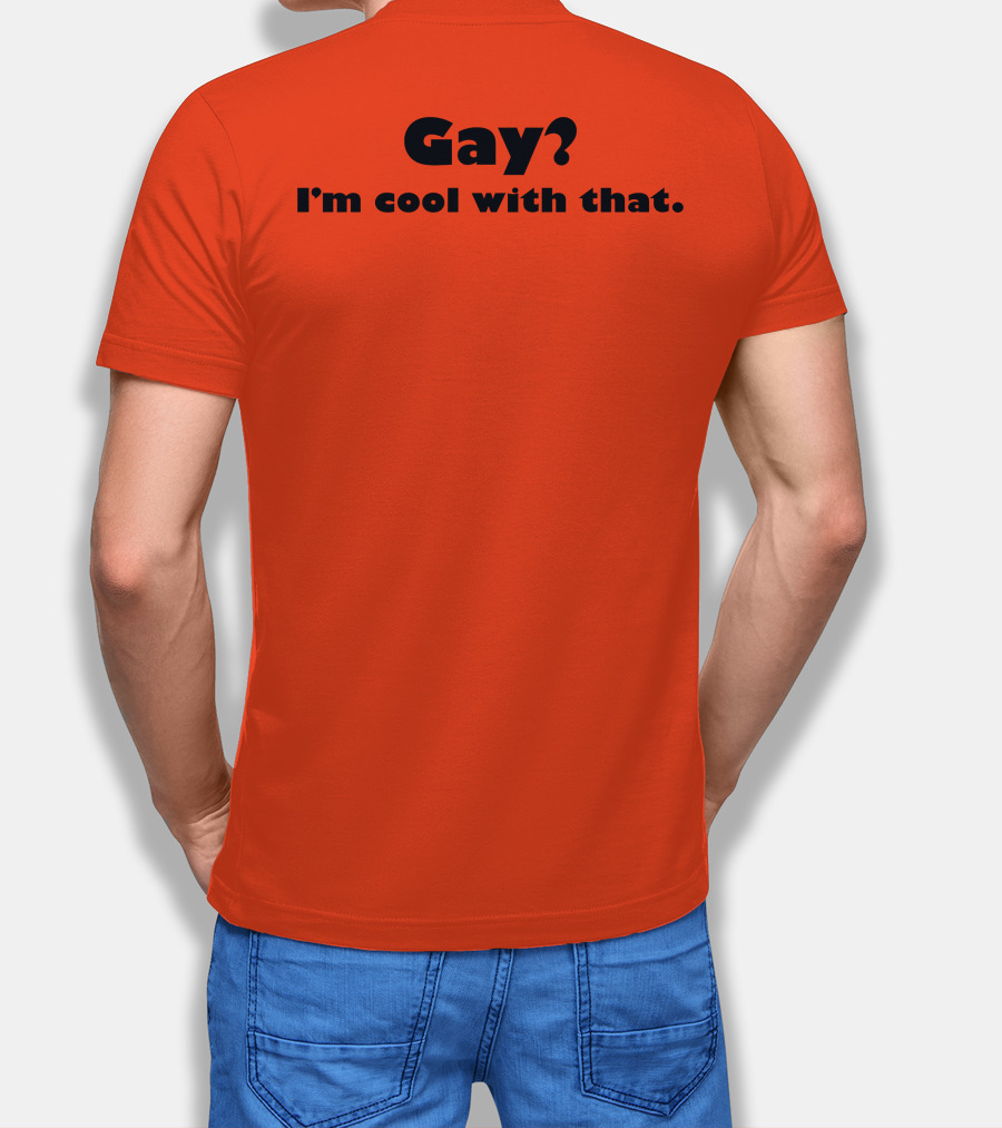 Gay? I'm Cool With That Shirts That Go Hard T-Shirt