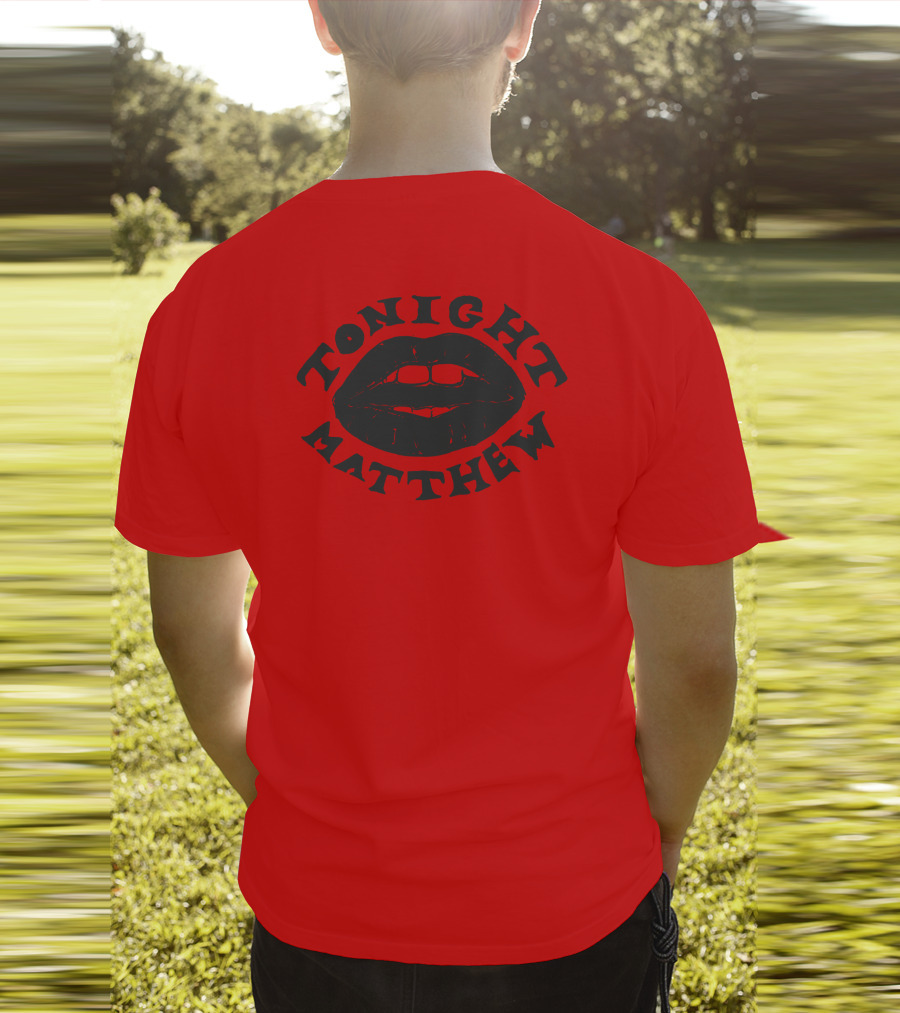 Tonight Matthew Lips Design Matt Maltese Merch T-Shirt