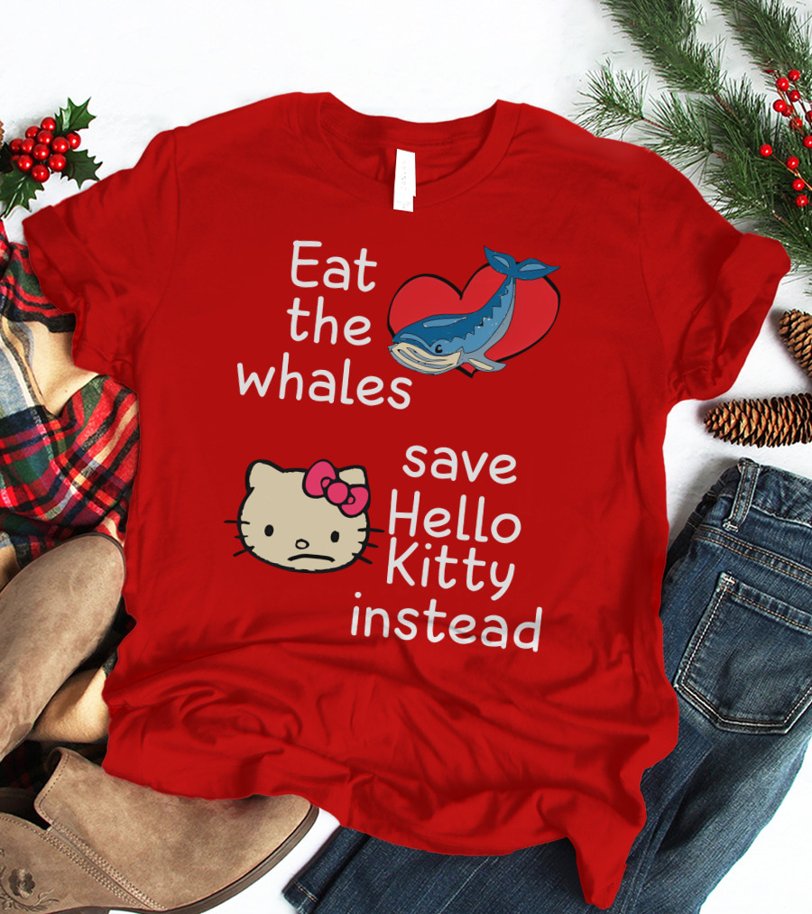 Eat The Whales Heart Save Hello Kitty Instead T-Shirt