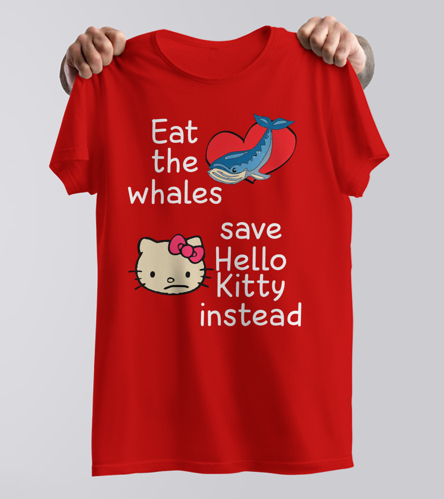 Eat The Whales Heart Save Hello Kitty Instead T-Shirt