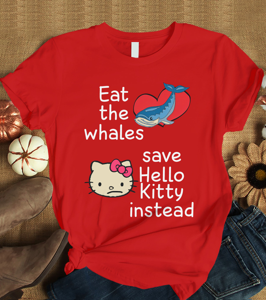 Eat The Whales Heart Save Hello Kitty Instead T-Shirt