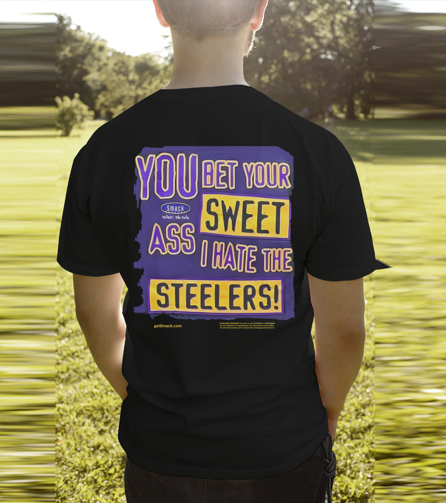 Ravens Realm Smack Talk You Bet Your Sweet Ass I Hate The Steelers T-Shirt