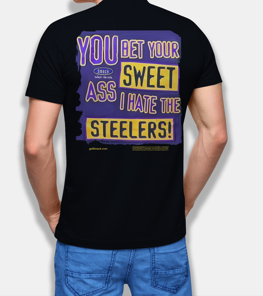 Ravens Realm Smack Talk You Bet Your Sweet Ass I Hate The Steelers T-Shirt
