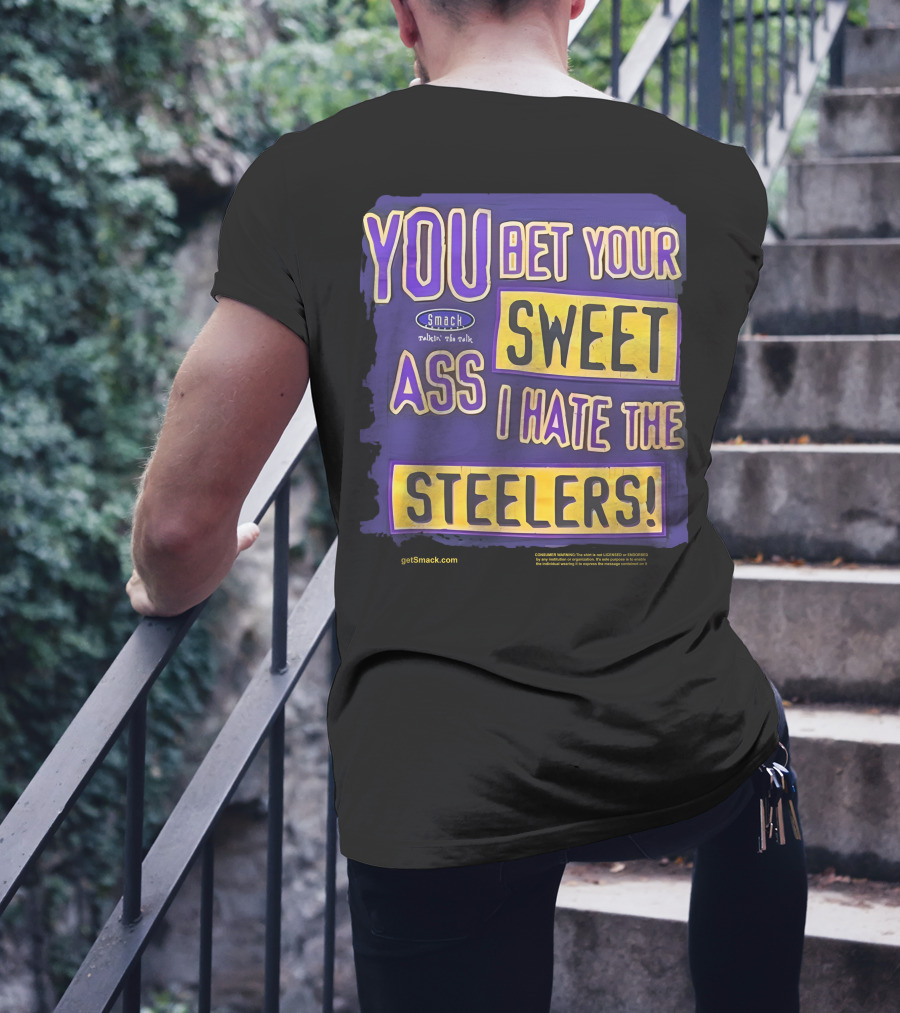 Ravens Realm Smack Talk You Bet Your Sweet Ass I Hate The Steelers T-Shirt
