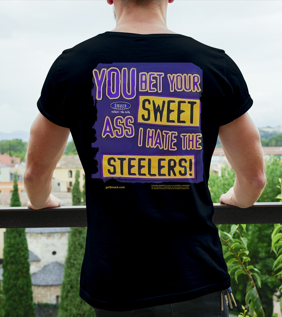 Ravens Realm Smack Talk You Bet Your Sweet Ass I Hate The Steelers T-Shirt