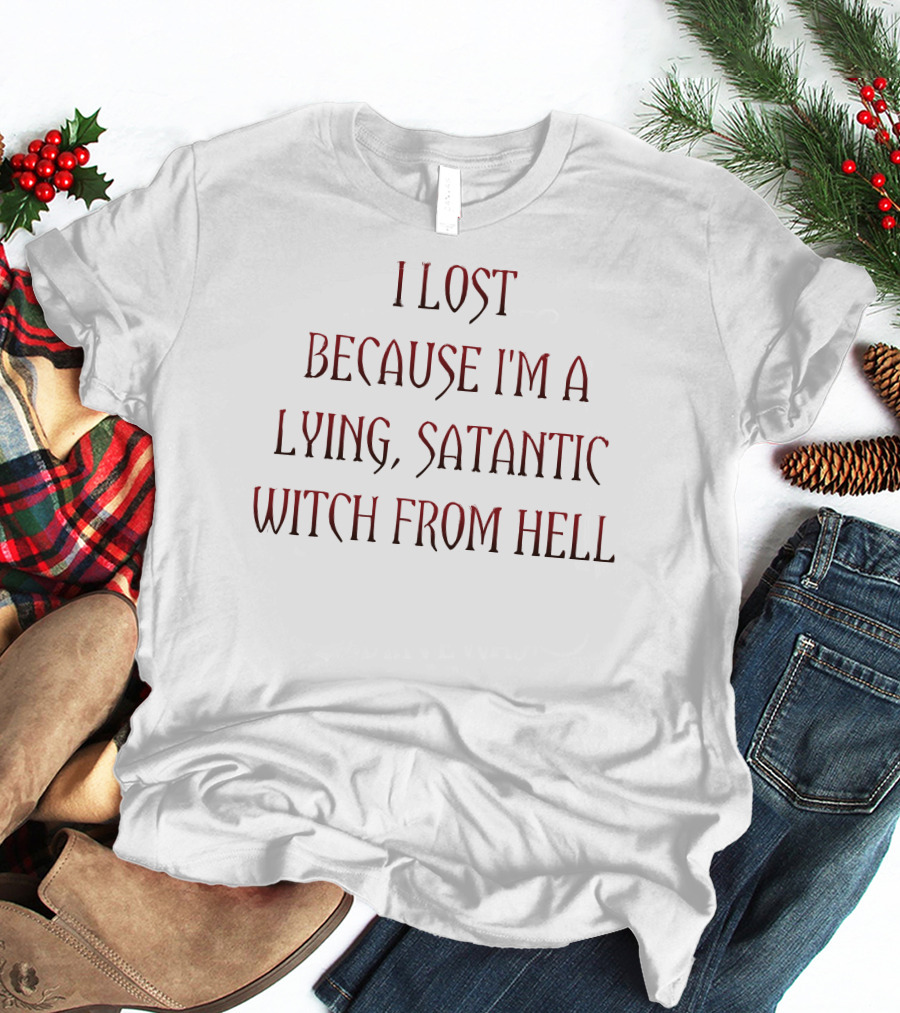 Rebelcat I Lost Because I'm A Lying Satanic Witch From Hell T-Shirt