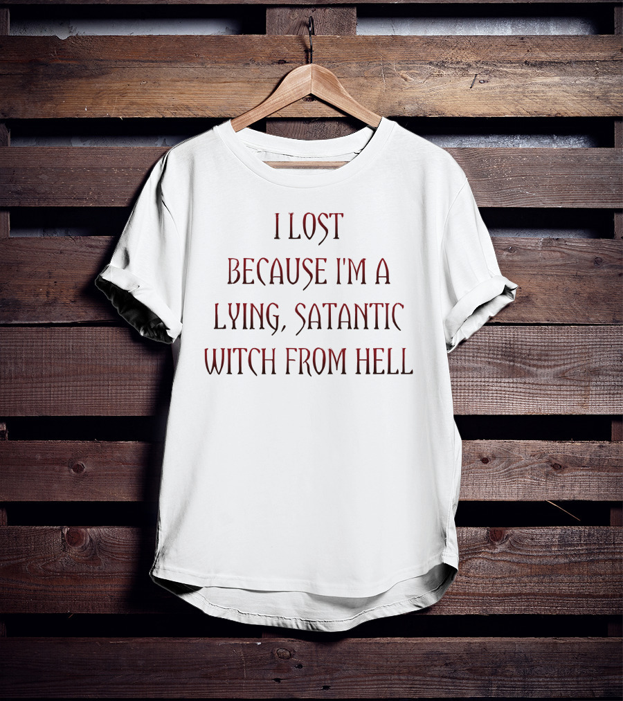 Rebelcat I Lost Because I'm A Lying Satanic Witch From Hell T-Shirt