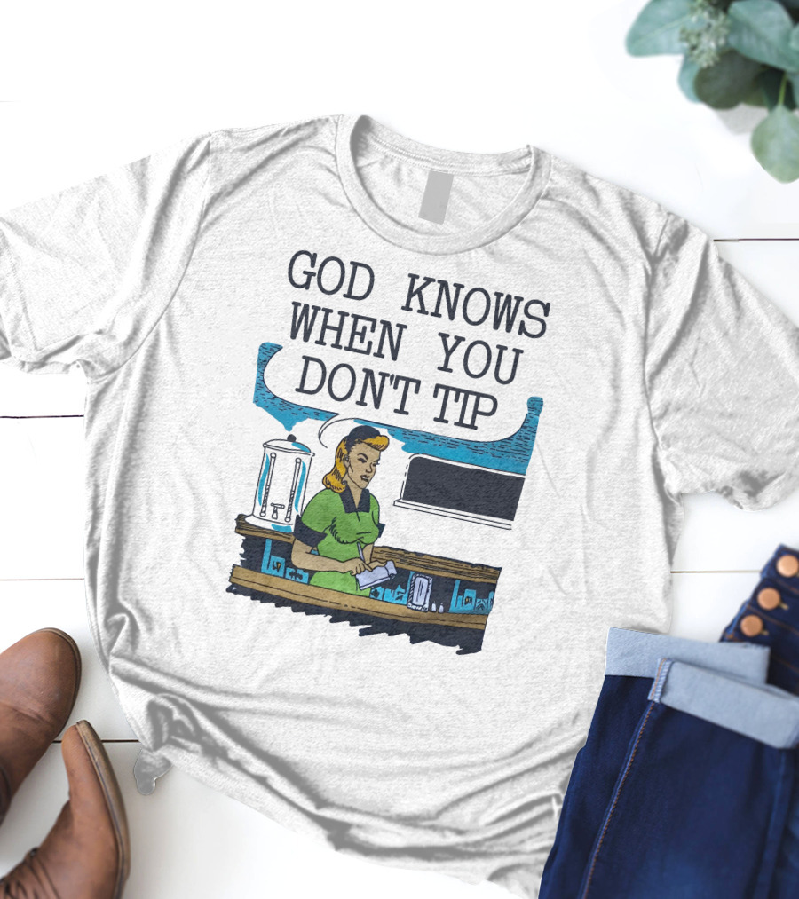 God Knows When You Don’t Tip Vintage Diner Waitress T-Shirt