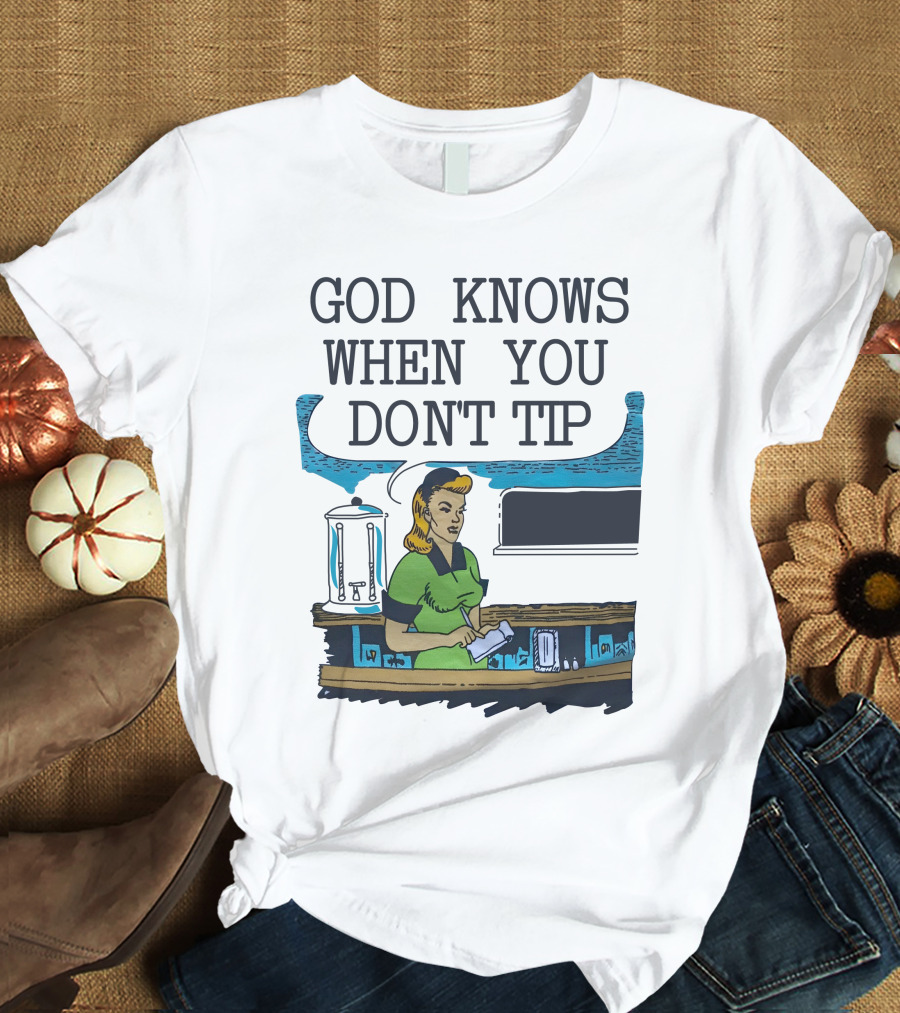 God Knows When You Don’t Tip Vintage Diner Waitress T-Shirt